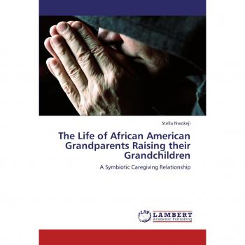 The Life of African American Grandparents Raising their Grandchildren: A Symbiotic Caregiving Relationship