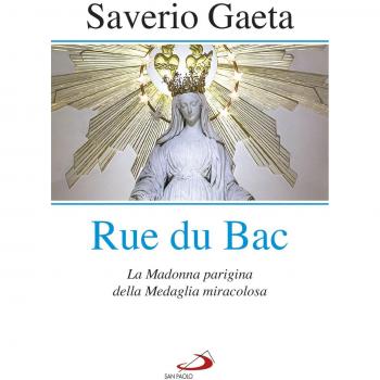 Rue du Bac. La Madonna parigina della Medaglia miracolosa