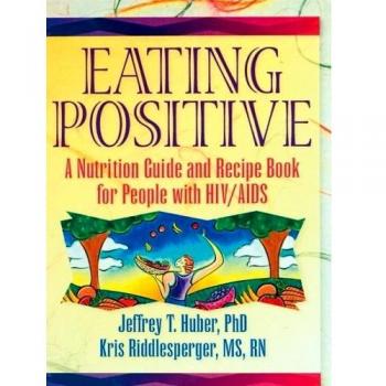 Eating Positive: A Nutrition Guide and Recipe Book for People with HIV/AIDS