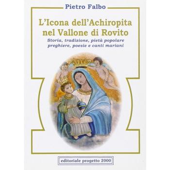 L' icona dell'Achiropita nel vallone di Rovito. Storia, tradizione, pietà popolare, preghiere, poesie e canti mariani