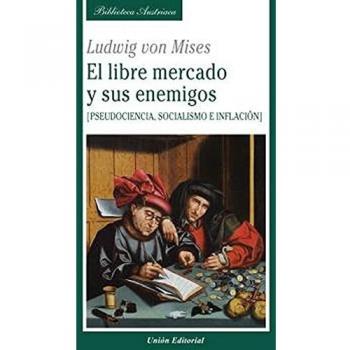 LIBRE MERCADO Y SUS ENEMIGOS.