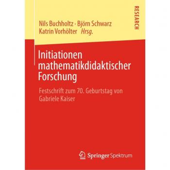 Initiationen mathematikdidaktischer Forschung: Festschrift zum 70. Geburtstag von Gabriele Kaiser