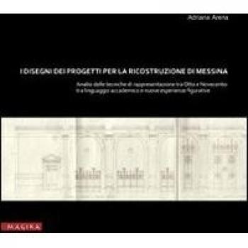 I disegni dei progetti per la ricostruzione di Messina. Analisi delle tecniche di rappresentazione tra Otto e Novecento. Tra linguaggio accademic o e nuove esperienze