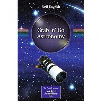 Grab 'n' Go Astronomy (The Patrick Moore Practical Astronomy Series)