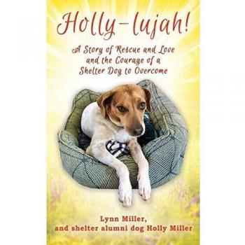 Holly-lujah!: A Story of Rescue and Love and the Courage of a Shelter Dog to Overcome
