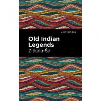 Old Indian Legends (Mint Editions―Native Stories, Indigenous Voices)