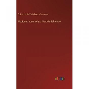 de Valladares y Saavedra, D. Ramon: Nociones acerca de la historia del teatro