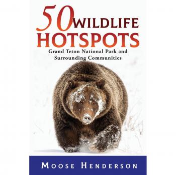 50 Wildlife Hotspots: Grand Teton National Park and Surrounding Communities (50 Hotspots)