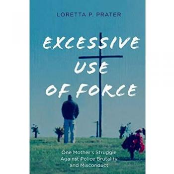Excessive Use of Force: One Mother's Struggle Against Police Brutality and Misconduct