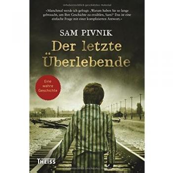 Der letzte Überlebende: Wie ich dem Holocaust entkam