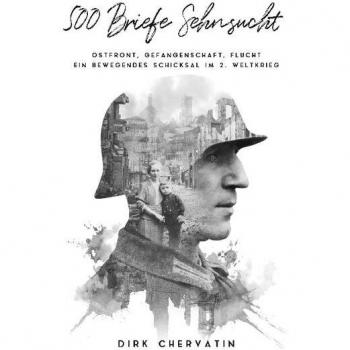 500 Briefe Sehnsucht: Ein bewegendes Schicksal im 2. Weltkrieg