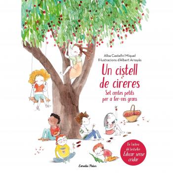 Un cistell de cireres. Set contes petits per fer-nos grans