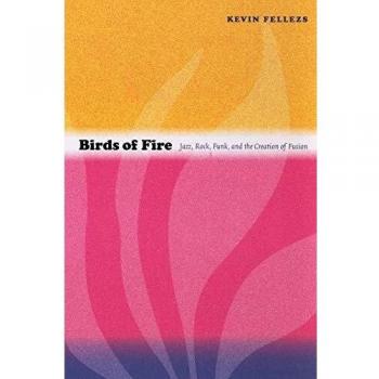 Birds of Fire: Jazz, Rock, Funk, and the Creation of Fusion