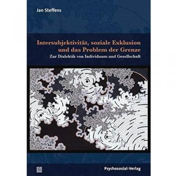 Intersubjektivität, soziale Exklusion und das Problem der Grenze: Zur Dialektik von Individuum und Gesellschaft (Dialektik der Be-Hinderung)
