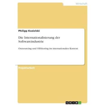 Die Internationalisierung der Softwareindustrie: Outsourcing und Offshoring im internationalen Kontext