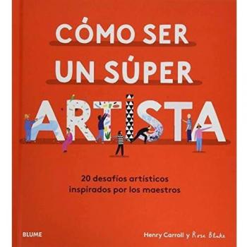 Cómo ser un súper artista 20 desafíos artísticos inspirados por lo