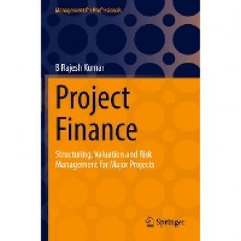 Project Finance: Structuring, Valuation and Risk Management for Major Projects