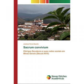 Sacrum convívium: Clérigos Seculares e suas redes sociais em Minas Gerais (Século XVIII)