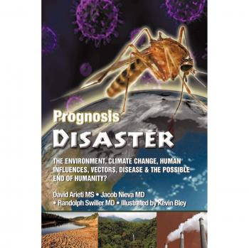 Prognosis Disaster: The Environment, Climate Change, Human Influences, Vectors, Disease and the Possible End of Humanity?