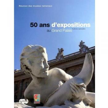50 ans d expositions au grand palais-galeries nationales