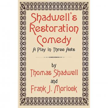 Shadwell's Restoration Comedy: A Play in Three Acts
