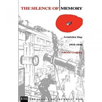 The Silence of Memory: Armistice Day, 1919-1946 (Legacy of the Great War)