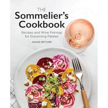 The Sommelier's Cookbook: Recipes and Wine Pairings for Discerning Palates