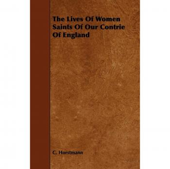 The Lives Of Women Saints Of Our Contrie Of England