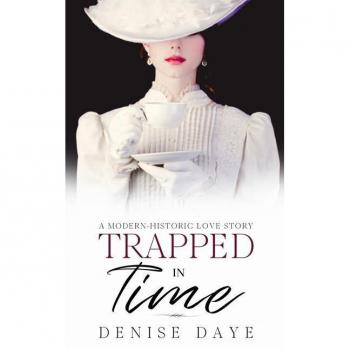 Denise Daye Trapped In Time: A Modern-Historic Love Story (Time Travel Romance, Band 1)