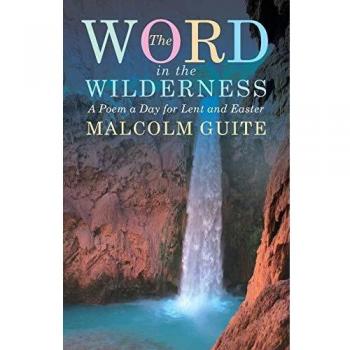 Word in the Wilderness: A poem a day for Lent and Easter by Malcolm Guite...