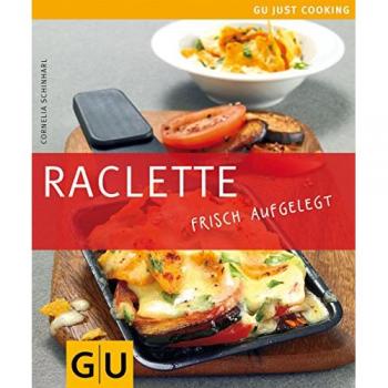 Cornelia Schinharl Raclette: Frisch Aufgelegt: Just Cooking (Gu Just Cooking)
