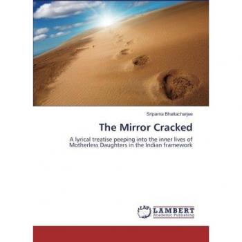 The Mirror Cracked: A lyrical treatise peeping into the inner lives of Motherless Daughters in the Indian framework