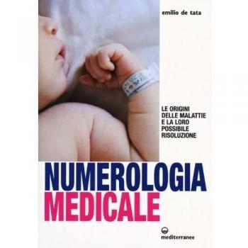 Numerologia medicale. Le origini delle malattie e la loro possibile risoluzione