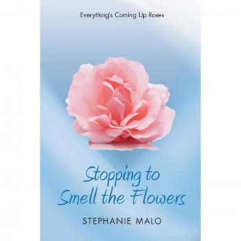 Stopping to Smell the Flowers: Everything's Coming Up Roses