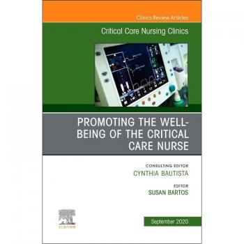 Promoting the Well-being of the Critical Care Nurse, An Issue of Critical Care Nursing Clinics of North America : Volume 32-3