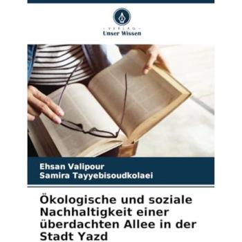 Valipour, Ehsan: Ökologische und soziale Nachhaltigkeit einer überdachten Allee in der Stadt Yazd