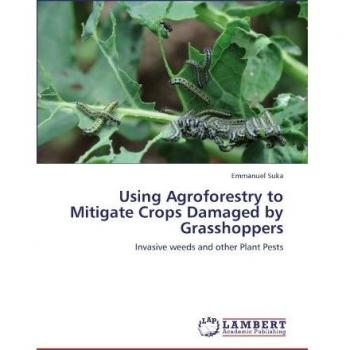 Using Agroforestry to Mitigate Crops Damaged by Grasshoppers: Invasive weeds and other Plant Pests