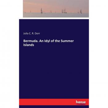 Bermuda. An Idyl of the Summer Islands
