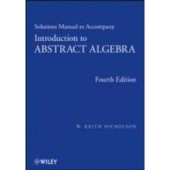 Solutions Manual to accompany Introduction to Abstract Algebra 4e Solutions Manual