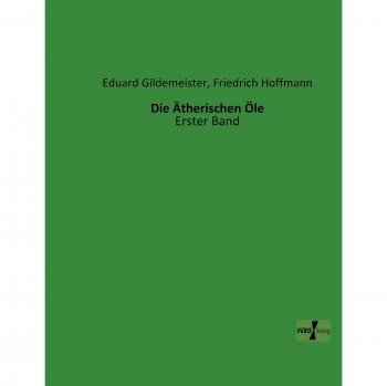 Die Ätherischen Öle: Erster Band
