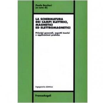 La schermatura dei campi elettrici, magnetici ed elettromagnetici. Principi generali, aspetti teorici e applicazioni pratiche