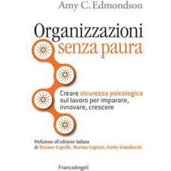 Organizzazioni senza paura. Creare sicurezza psicologica sul lavo...
