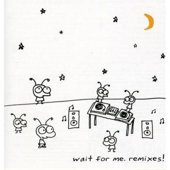 Wait for Me. Remixes!