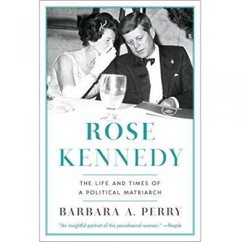 Rose Kennedy : The Life and Times of a Political Matriarch