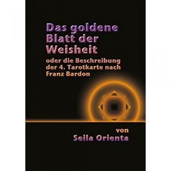 Das Goldene Blatt der Weisheit oder die Beschreibung der 4. Tarotkarte  nach Franz Bardon
