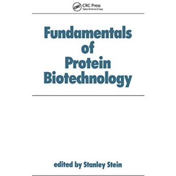 Fundamentals of Protein Biotechnology (Biotechnology and Bioprocessing)