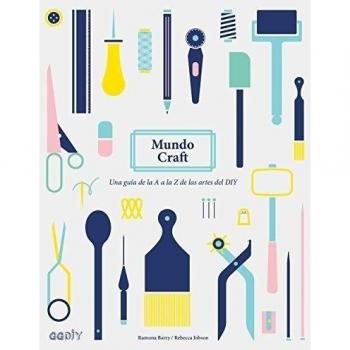 Mundo Craft. Una Guía De La A A La Z De Las Artes Del Diy