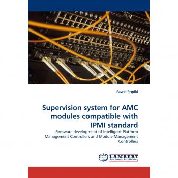 Supervision system for AMC modules compatible with IPMI standard: Firmware development of Intelligent Platform Management Controllers and Module Management Controllers