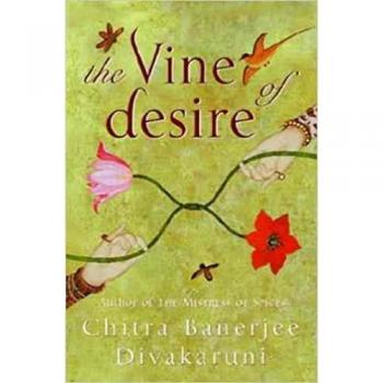 Divakaruni, Chitra Banerjee The Vine Of Desire