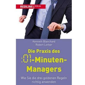 Blanchard, Kenneth H. Die Praxis Des :01-Minuten-Managers: Wie Sie Die Drei Goldenen Regeln Richtig Anwenden